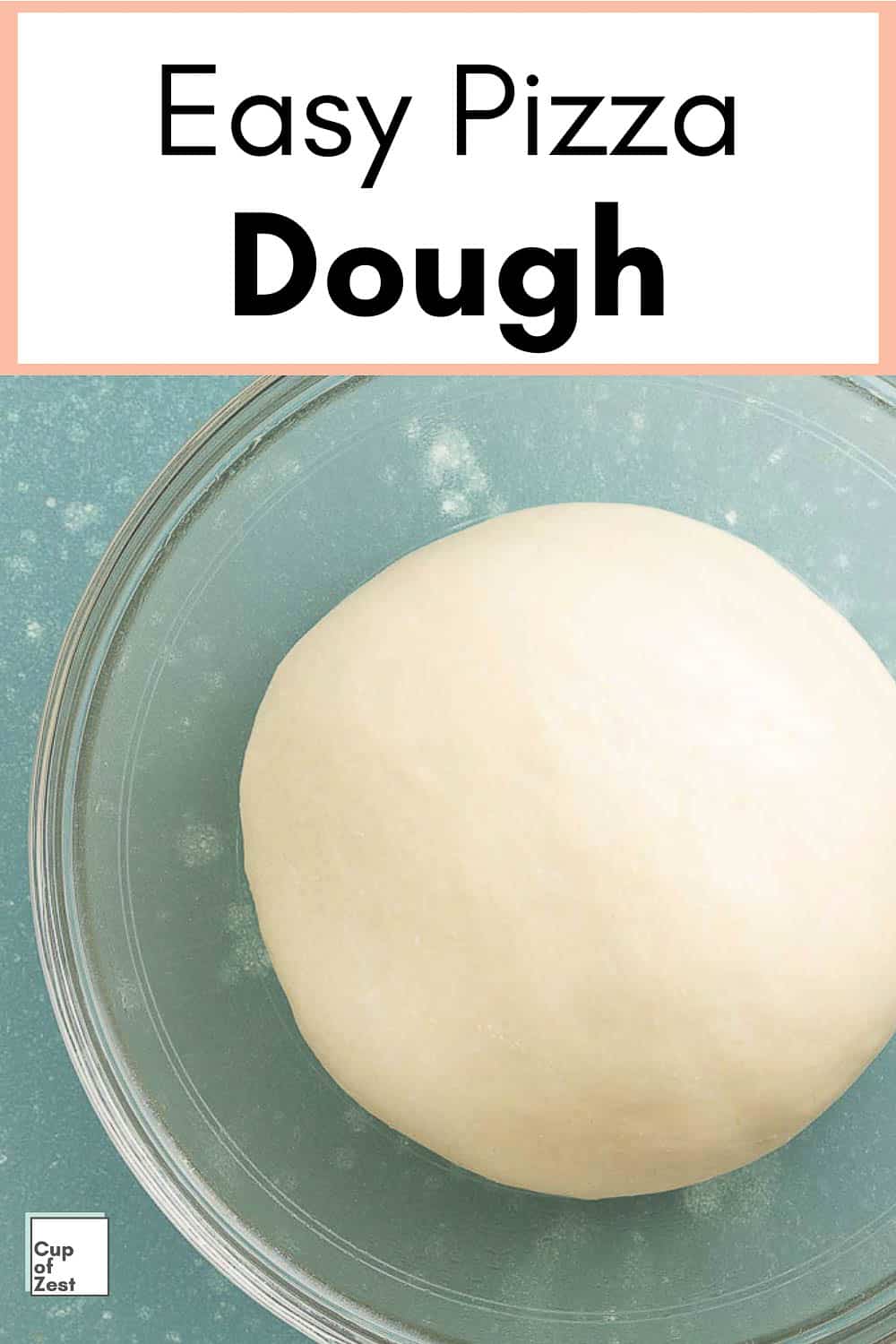 Basic Pizza Dough Recipe - Cup of Zest